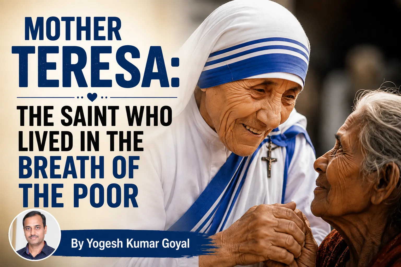 Mother Teresa: The Saint Who Lived in the Breath of the Poor