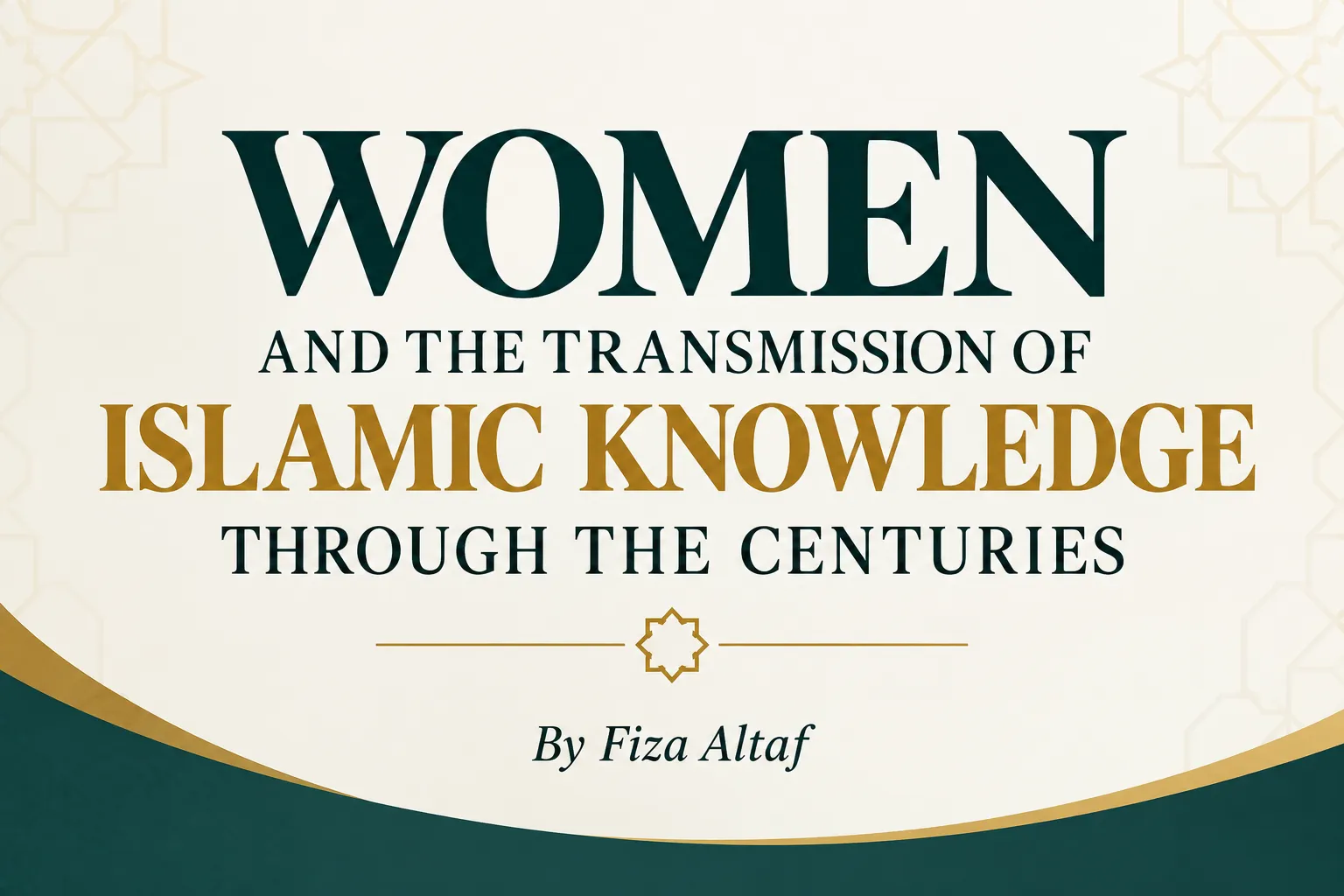 Chain of Intellectual Transformation  Women and the Transmission of Islamic knowledge Through the Centuries.